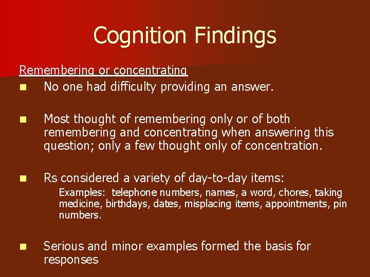 Cognition Findings Remembering or concentrating n No one had difficulty providing an answer. n