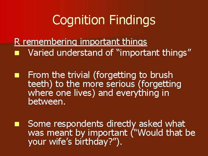 Cognition Findings R remembering important things n Varied understand of “important things” n From