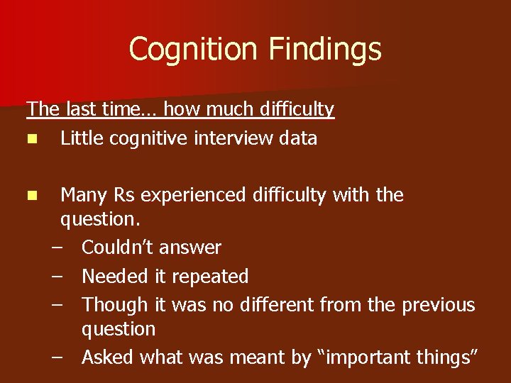 Cognition Findings The last time… how much difficulty n Little cognitive interview data n