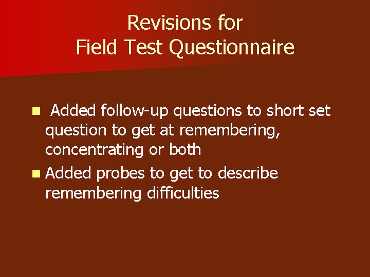 Revisions for Field Test Questionnaire Added follow-up questions to short set question to get