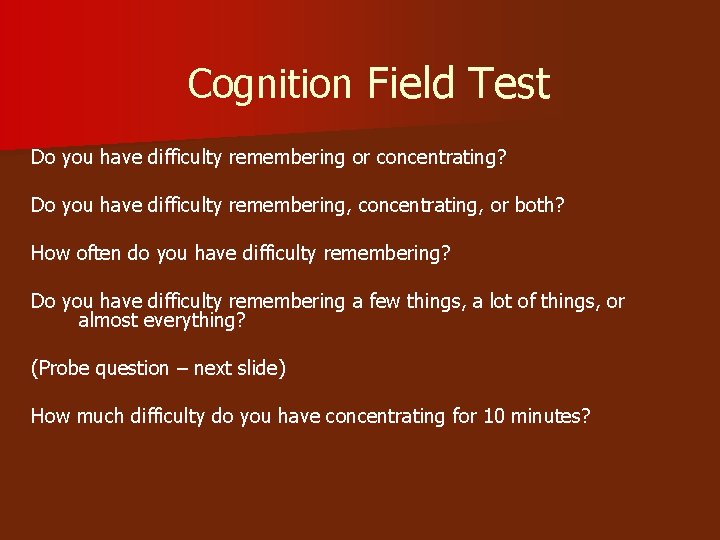 Cognition Field Test Do you have difficulty remembering or concentrating? Do you have difficulty