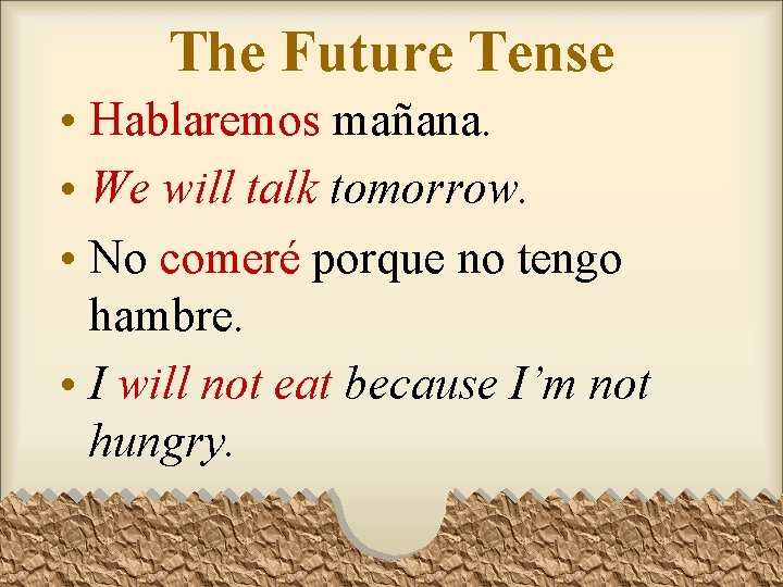 The Future Tense • Hablaremos mañana. • We will talk tomorrow. • No comeré