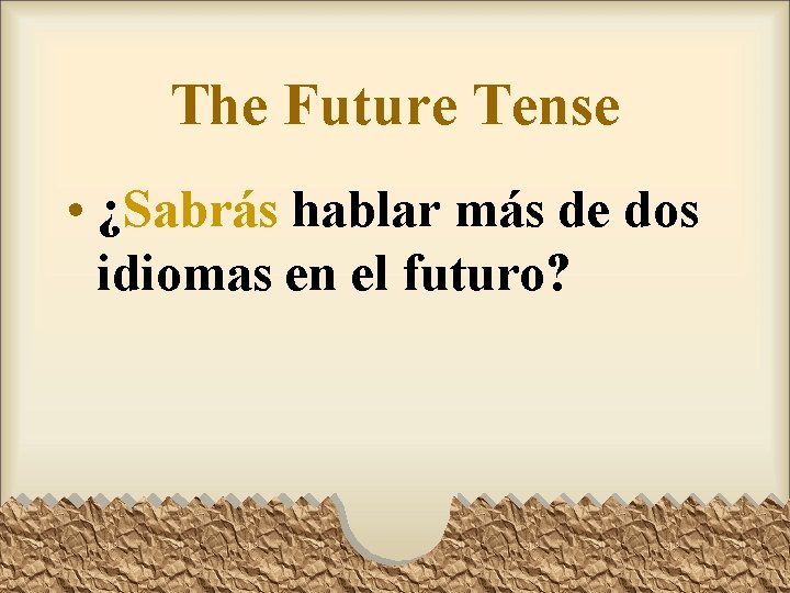 The Future Tense • ¿Sabrás hablar más de dos idiomas en el futuro? 