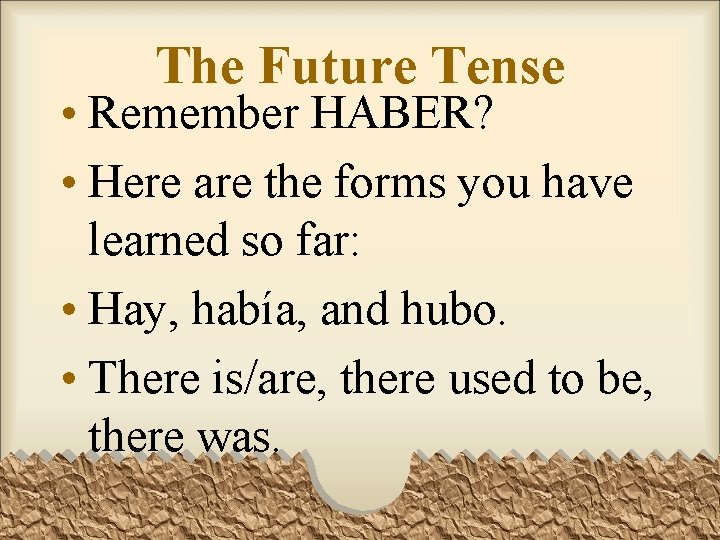 The Future Tense • Remember HABER? • Here are the forms you have learned