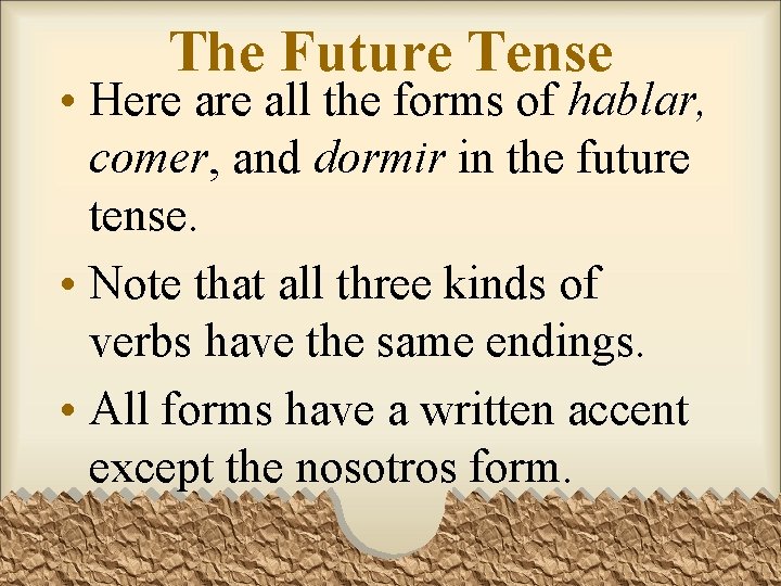 The Future Tense • Here all the forms of hablar, comer, and dormir in