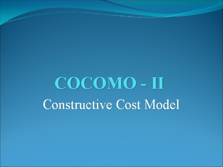 COCOMO - II Constructive Cost Model 