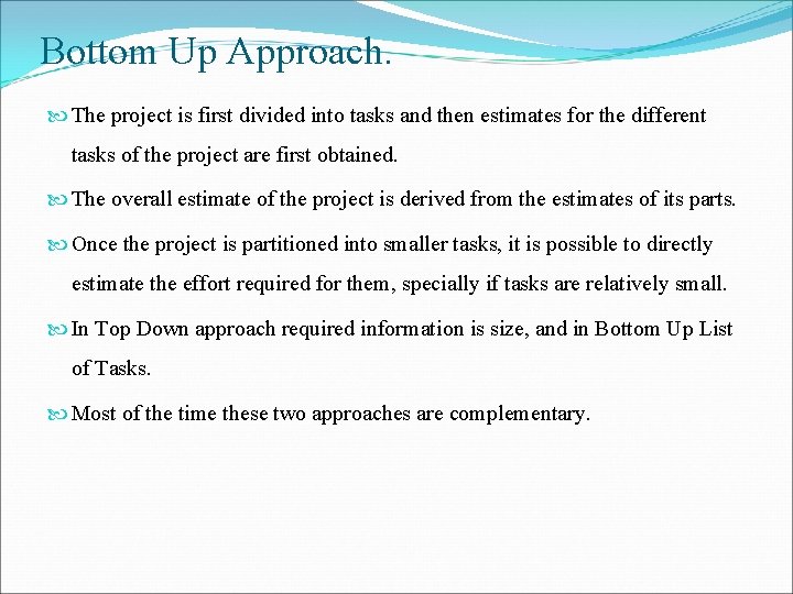 Bottom Up Approach. The project is first divided into tasks and then estimates for