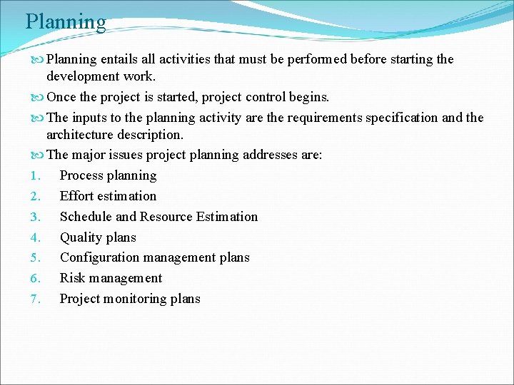 Planning entails all activities that must be performed before starting the development work. Once