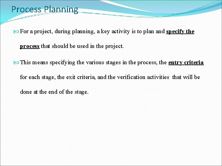 Process Planning For a project, during planning, a key activity is to plan and