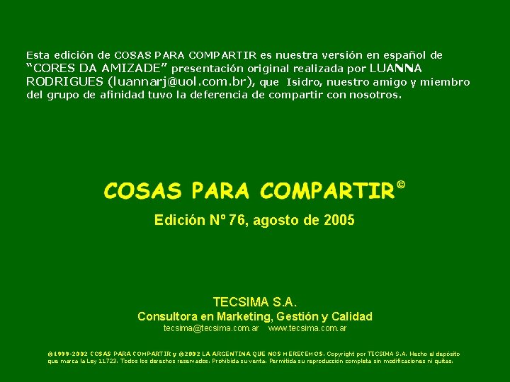 Esta edición de COSAS PARA COMPARTIR es nuestra versión en español de “CORES DA
