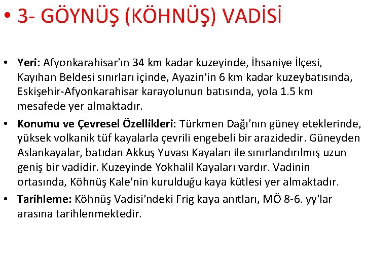  • 3 - GÖYNÜŞ (KÖHNÜŞ) VADİSİ • Yeri: Afyonkarahisar'ın 34 km kadar kuzeyinde,