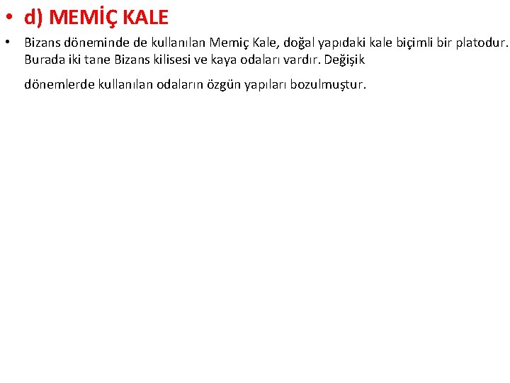  • d) MEMİÇ KALE • Bizans döneminde de kullanılan Memiç Kale, doğal yapıdaki