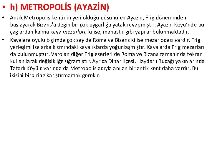  • h) METROPOLİS (AYAZİN) • Antik Metropolis kentinin yeri olduğu düşünülen Ayazin, Frig