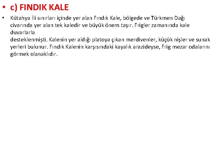  • c) FINDIK KALE • Kütahya İli sınırları içinde yer alan Fındık Kale,