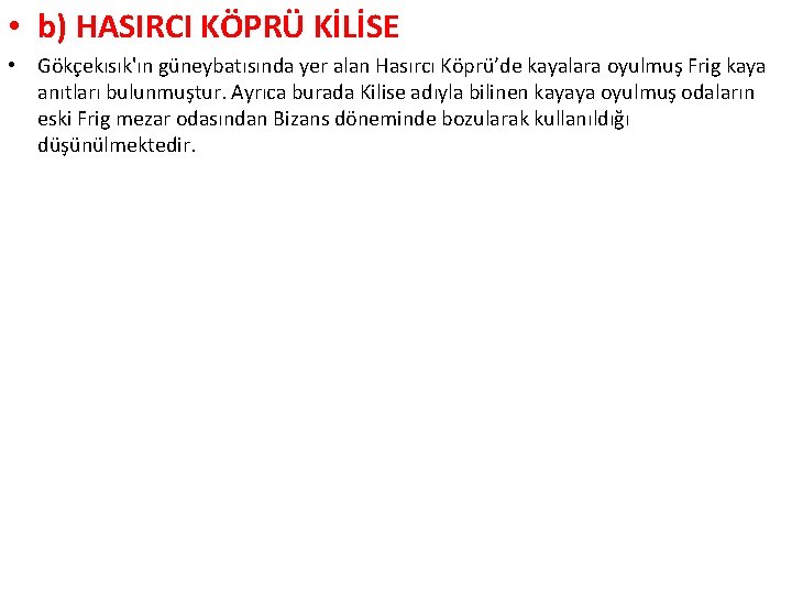  • b) HASIRCI KÖPRÜ KİLİSE • Gökçekısık'ın güneybatısında yer alan Hasırcı Köprü’de kayalara