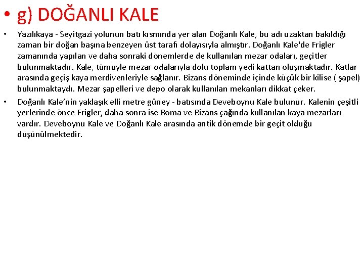  • g) DOĞANLI KALE • • Yazılıkaya - Seyitgazi yolunun batı kısmında yer