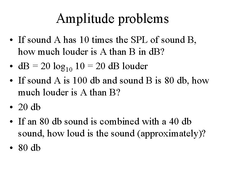 Amplitude problems • If sound A has 10 times the SPL of sound B,