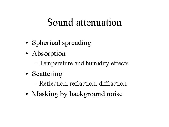 Sound attenuation • Spherical spreading • Absorption – Temperature and humidity effects • Scattering