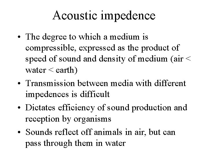 Acoustic impedence • The degree to which a medium is compressible, expressed as the