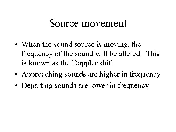 Source movement • When the sound source is moving, the frequency of the sound
