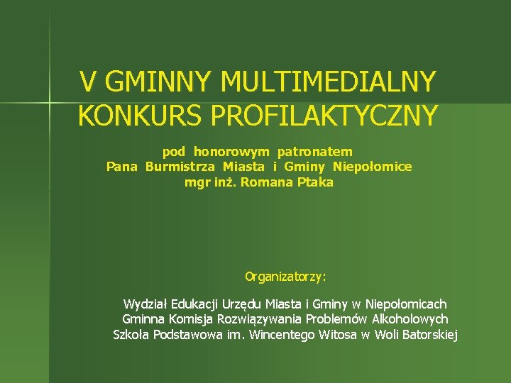 V GMINNY MULTIMEDIALNY KONKURS PROFILAKTYCZNY pod honorowym patronatem Pana Burmistrza Miasta i Gminy Niepołomice