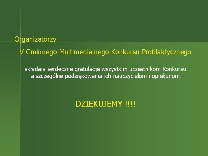 Organizatorzy V Gminnego Multimedialnego Konkursu Profilaktycznego składają serdeczne gratulacje wszystkim uczestnikom Konkursu a szczególne