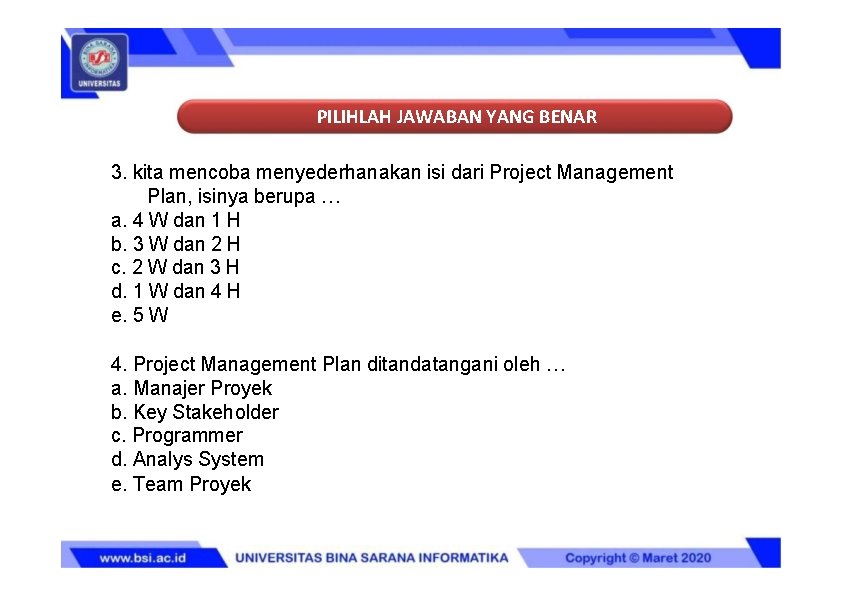 PILIHLAH JAWABAN YANG BENAR 3. kita mencoba menyederhanakan isi dari Project Management Plan, isinya