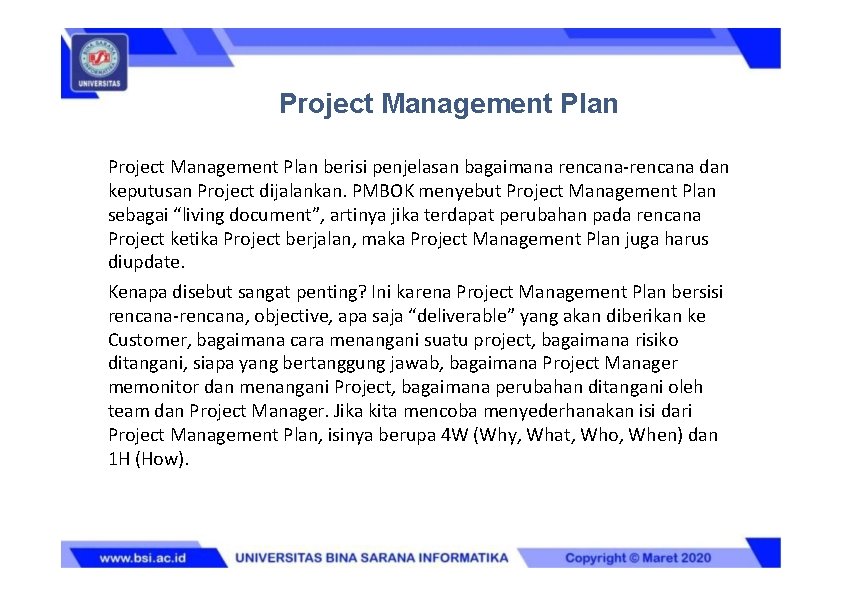 Project Management Plan berisi penjelasan bagaimana rencana-rencana dan keputusan Project dijalankan. PMBOK menyebut Project