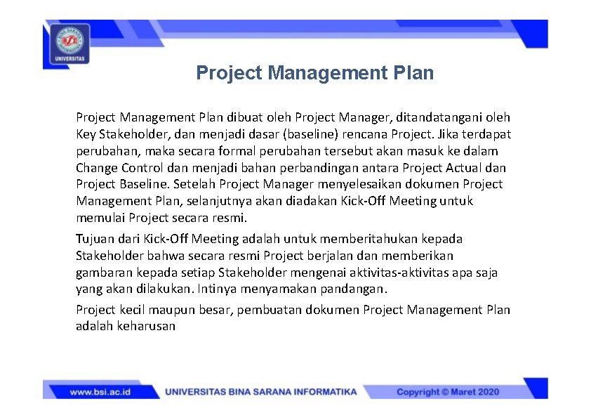 Project Management Plan dibuat oleh Project Manager, ditandatangani oleh Key Stakeholder, dan menjadi dasar