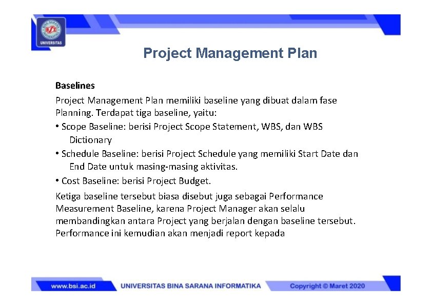 Project Management Plan Baselines Project Management Plan memiliki baseline yang dibuat dalam fase Planning.