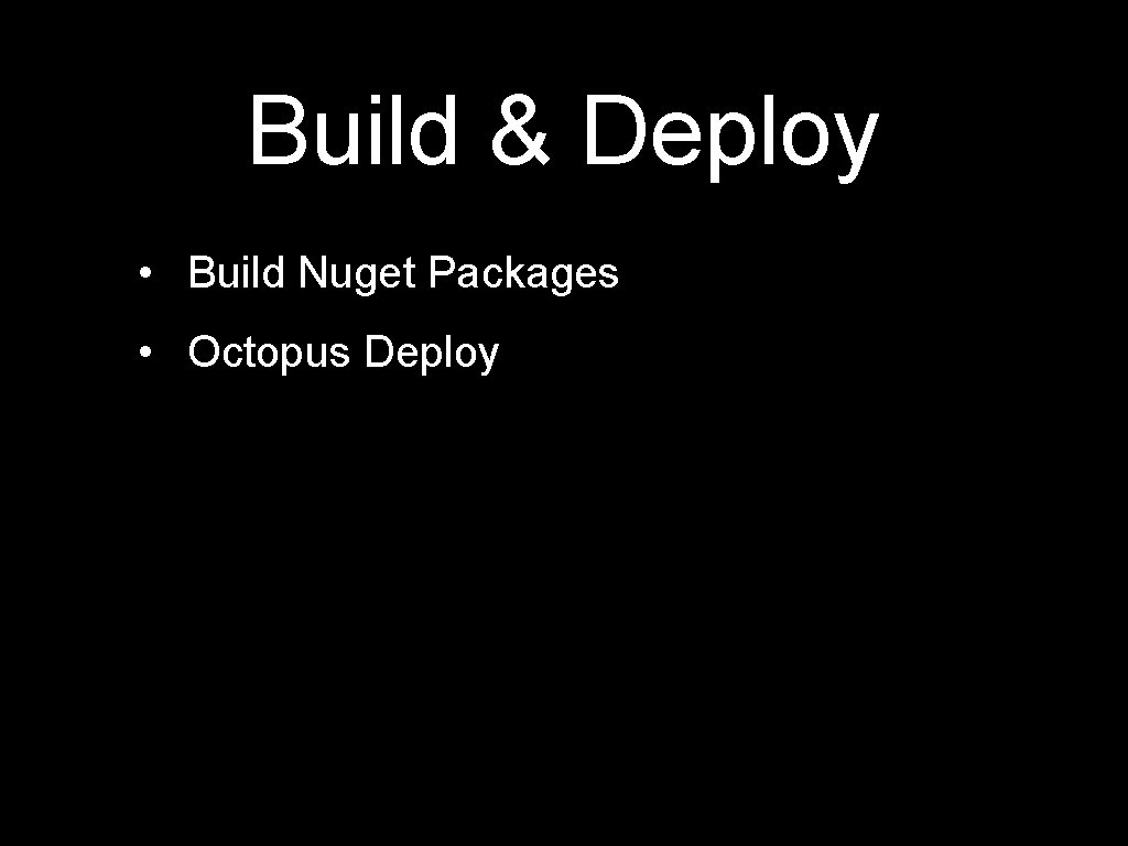 Build & Deploy • Build Nuget Packages • Octopus Deploy 