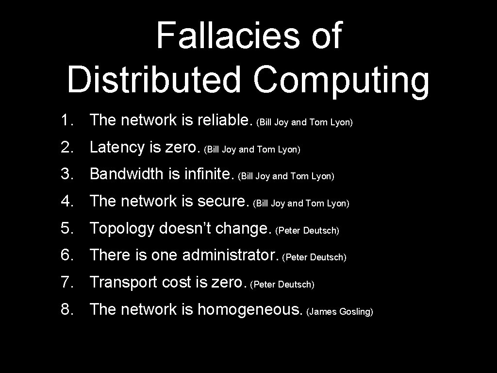 Fallacies of Distributed Computing 1. The network is reliable. (Bill Joy and Tom Lyon)