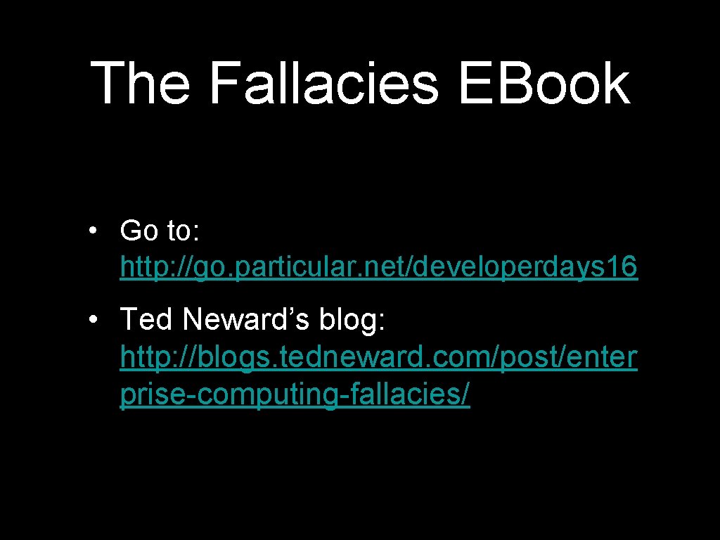 The Fallacies EBook • Go to: http: //go. particular. net/developerdays 16 • Ted Neward’s