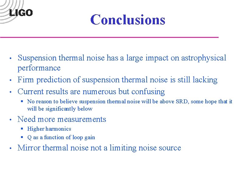 Conclusions • • • Suspension thermal noise has a large impact on astrophysical performance