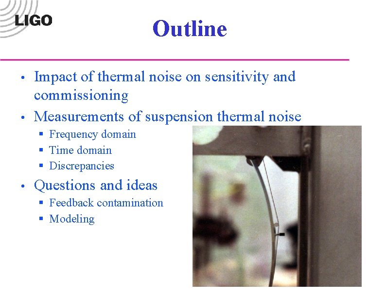 Outline • • Impact of thermal noise on sensitivity and commissioning Measurements of suspension