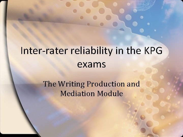 Inter-rater reliability in the KPG exams The Writing Production and Mediation Module 