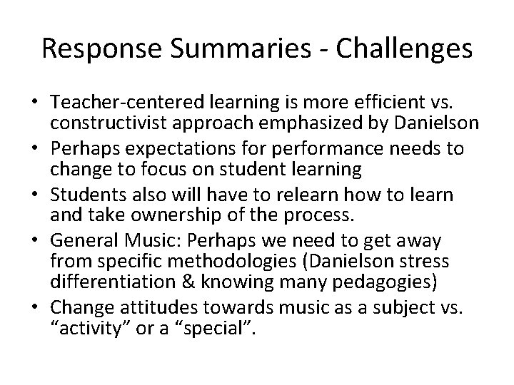 Response Summaries - Challenges • Teacher-centered learning is more efficient vs. constructivist approach emphasized