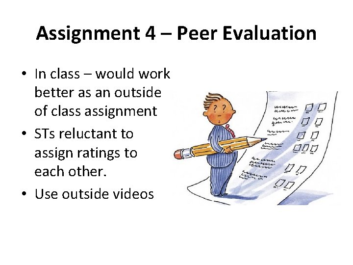 Assignment 4 – Peer Evaluation • In class – would work better as an