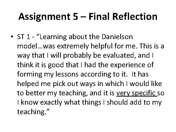 Assignment 5 – Final Reflection • ST 1 - “Learning about the Danielson model…was