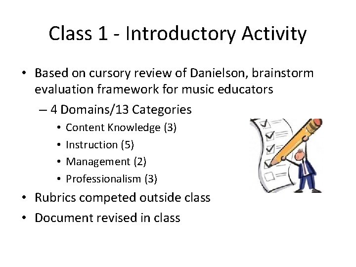 Class 1 - Introductory Activity • Based on cursory review of Danielson, brainstorm evaluation