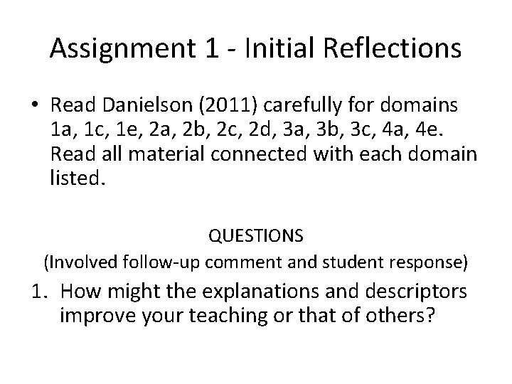 Assignment 1 - Initial Reflections • Read Danielson (2011) carefully for domains 1 a,