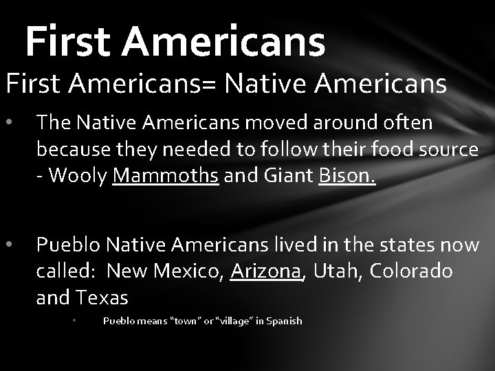 First Americans= Native Americans • The Native Americans moved around often because they needed