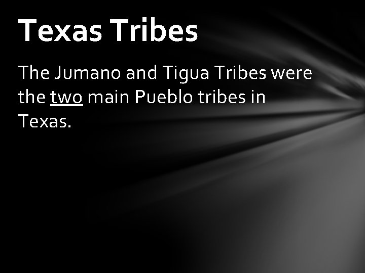 Texas Tribes The Jumano and Tigua Tribes were the two main Pueblo tribes in