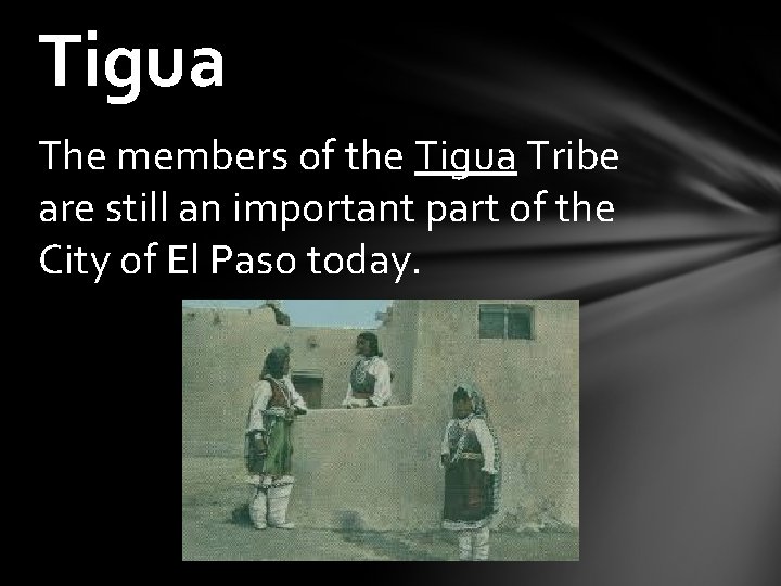 Tigua The members of the Tigua Tribe are still an important part of the