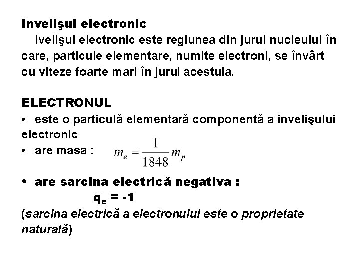 Invelişul electronic Ivelişul electronic este regiunea din jurul nucleului în care, particule elementare, numite