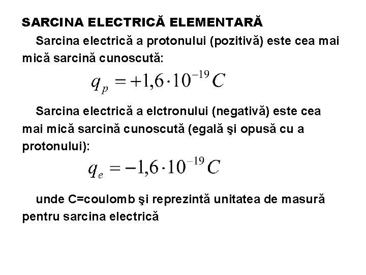 SARCINA ELECTRICĂ ELEMENTARĂ Sarcina electrică a protonului (pozitivă) este cea mai mică sarcină cunoscută: