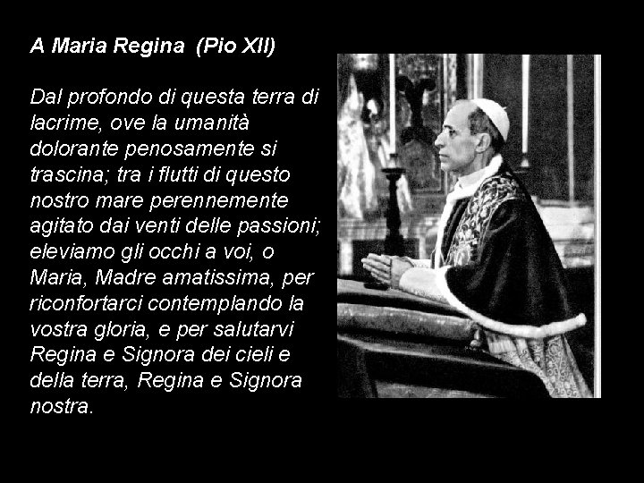 A Maria Regina (Pio XII) Dal profondo di questa terra di lacrime, ove la