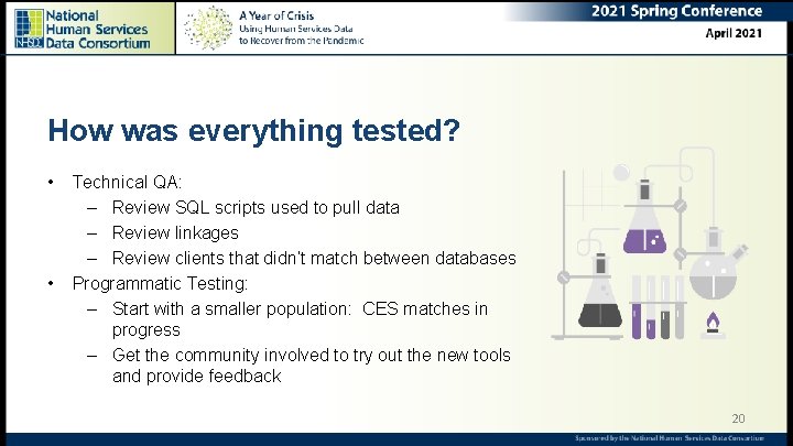 How was everything tested? • • Technical QA: – Review SQL scripts used to