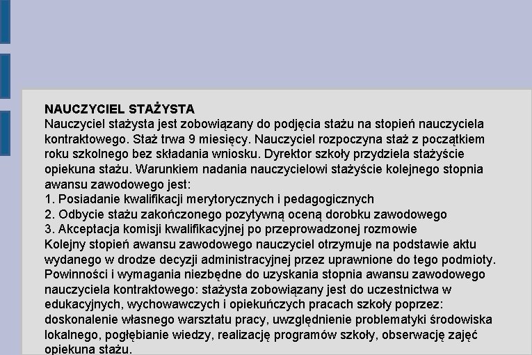 NAUCZYCIEL STAŻYSTA Nauczyciel stażysta jest zobowiązany do podjęcia stażu na stopień nauczyciela kontraktowego. Staż