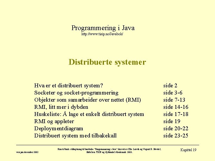 Programmering i Java http: //www. tisip. no/Javabok/ Distribuerte systemer Hva er et distribuert system?